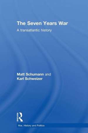 The Seven Years War: A Transatlantic History de Matt Schumann