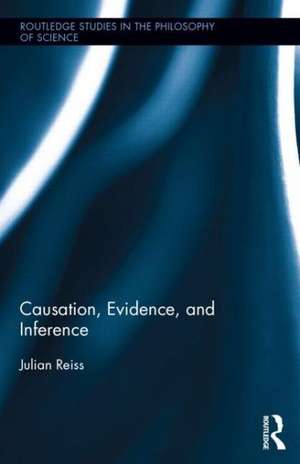 Causation, Evidence, and Inference de Julian Reiss