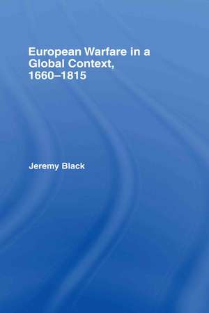 European Warfare in a Global Context, 1660-1815 de Jeremy Black