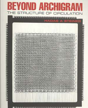 Beyond Archigram: The Structure of Circulation de Hadas A. Steiner