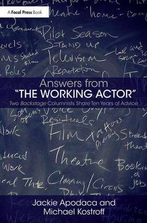 Answers from The Working Actor: Two Backstage Columnists Share Ten Years of Advice de Jackie Apodaca