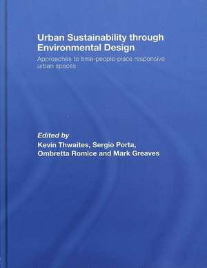 Urban Sustainability Through Environmental Design: Approaches to Time-People-Place Responsive Urban Spaces de Kevin Thwaites