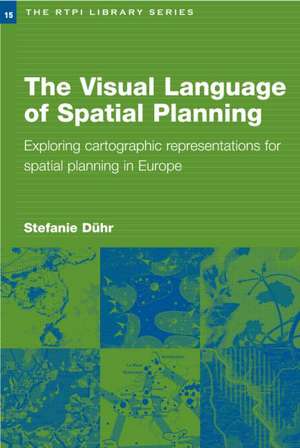 The Visual Language of Spatial Planning: Exploring Cartographic Representations for Spatial Planning in Europe de Stefanie Dühr