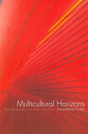 Multicultural Horizons: Diversity and the Limits of the Civil Nation de Anne-Marie Fortier