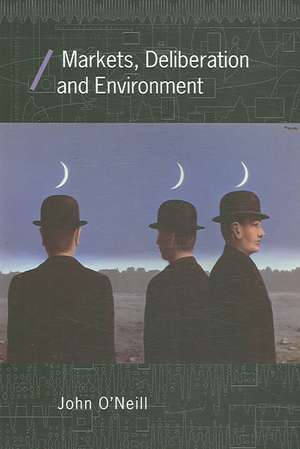 Markets, Deliberation and Environment de John O'Neill