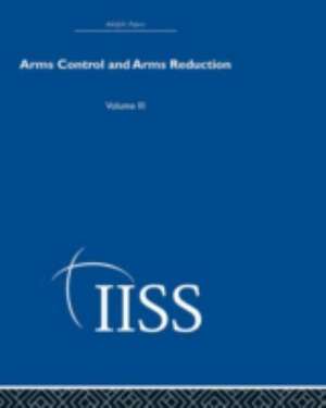 Arms Control and Arms Reduction: Volume 3 de various