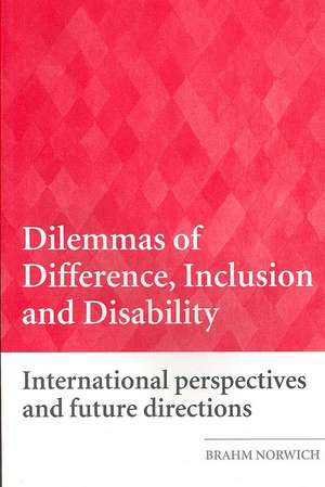 Dilemmas of Difference, Inclusion and Disability: International Perspectives and Future Directions de Brahm Norwich