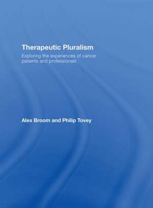 Therapeutic Pluralism: Exploring the Experiences of Cancer Patients and Professionals de Alex Broom