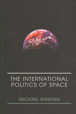 The International Politics of Space de Michael Sheehan