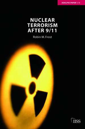 Nuclear Terrorism after 9/11 de Robin M. Frost