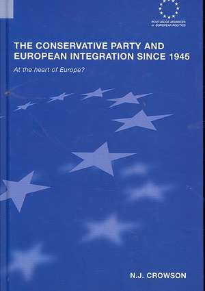 The Conservative Party and European Integration since 1945: At the Heart of Europe? de N. J. Crowson