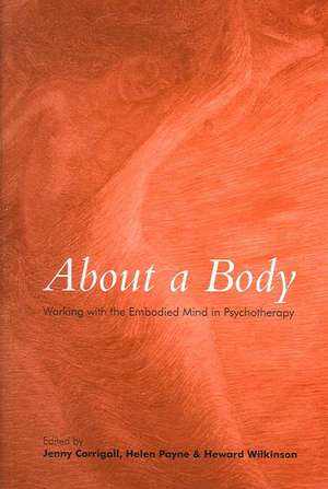 About a Body: Working with the Embodied Mind in Psychotherapy de Jenny Corrigall