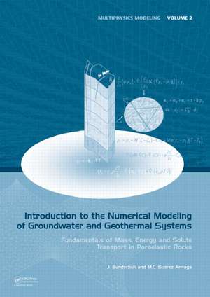 Introduction to the Numerical Modeling of Groundwater and Geothermal Systems: Fundamentals of Mass, Energy and Solute Transport in Poroelastic Rocks de Jochen Bundschuh