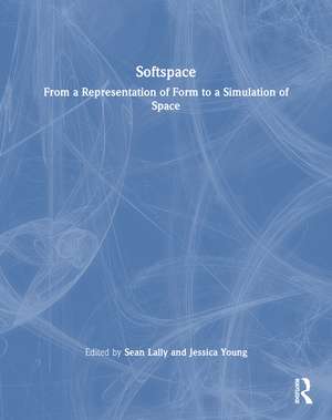 Softspace: From a Representation of Form to a Simulation of Space de Sean Lally