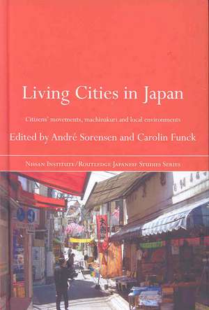 Living Cities in Japan: Citizens' Movements, Machizukuri and Local Environments de André Sorensen