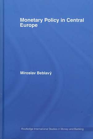 Monetary Policy in Central Europe de Miroslav Beblavý