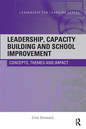 Leadership, Capacity Building and School Improvement: Concepts, themes and impact de Clive Dimmock