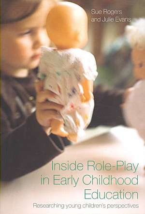 Inside Role-Play in Early Childhood Education: Researching Young Children's Perspectives de Sue Rogers