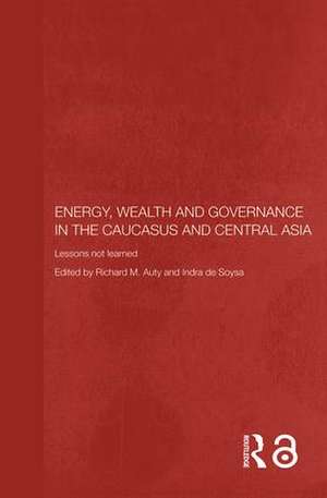 Energy, Wealth and Governance in the Caucasus and Central Asia: Lessons not learned de Richard Auty