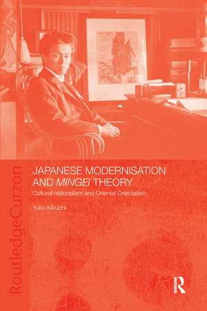 Japanese Modernisation and Mingei Theory: Cultural Nationalism and Oriental Orientalism de Yuko Kikuchi