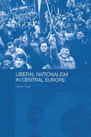 Liberal Nationalism in Central Europe de Stefan Auer