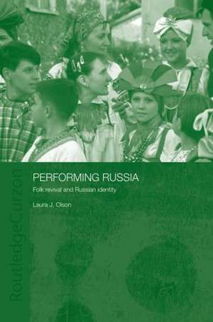 Performing Russia: Folk Revival and Russian Identity de Laura Olson