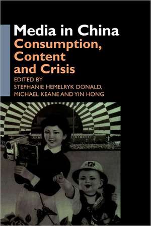 Media in China: Consumption, Content and Crisis de Stephanie Hemelryk Donald