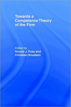 Towards a Competence Theory of the Firm de Nicolai J. Foss