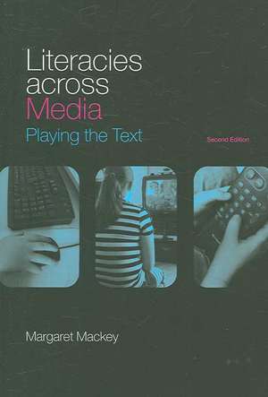 Literacies Across Media: Playing the Text de Margaret Mackey