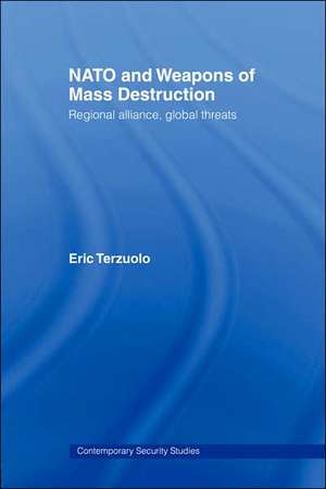 NATO and Weapons of Mass Destruction: Regional Alliance, Global Threats de Eric Terzuolo