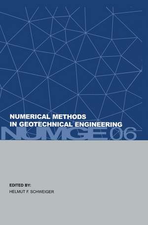 Numerical Methods in Geotechnical Engineering: Sixth European Conference on Numerical Methods in Geotechnical Engineering (Graz, Austria, 6-8 September 2006) de Helmut F. Schweiger