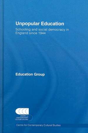 Unpopular Education: Schooling and Social Democracy in England since 1944 de CCCS