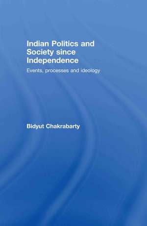 Indian Politics and Society since Independence: Events, Processes and Ideology de Bidyut Chakrabarty