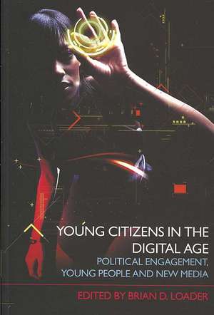 Young Citizens in the Digital Age: Political Engagement, Young People and New Media de Brian D. Loader