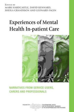 Experiences of Mental Health In-patient Care: Narratives From Service Users, Carers and Professionals de Mark Hardcastle