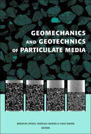 Geomechanics and Geotechnics of Particulate Media: Proceedings of the International Symposium on Geomechanics and Geotechnics of Particulate Media, Ube, Japan, 12-14 September 2006 de Masayuki Hyodo