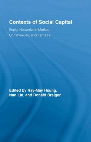 Contexts of Social Capital: Social Networks in Markets, Communities and Families de Ray-May Hsung