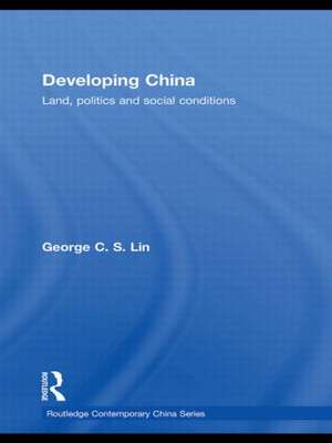 Developing China: Land, Politics and Social Conditions de George C.S. Lin