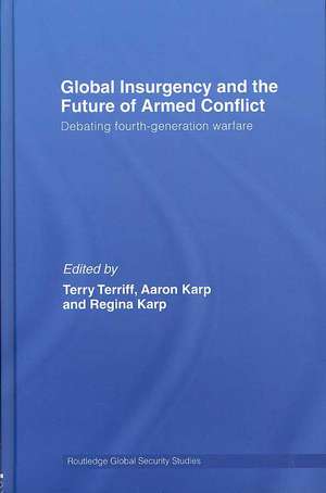 Global Insurgency and the Future of Armed Conflict: Debating Fourth-Generation Warfare de Regina Karp