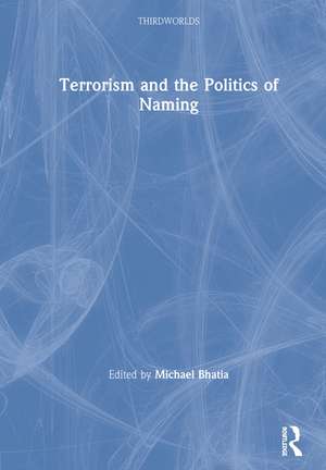 Terrorism and the Politics of Naming de Michael Bhatia