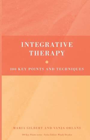 Integrative Therapy: 100 Key Points and Techniques de Maria Gilbert