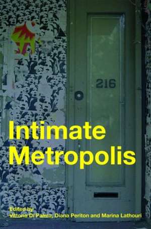 Intimate Metropolis: Urban Subjects in the Modern City de Vittoria Di Palma