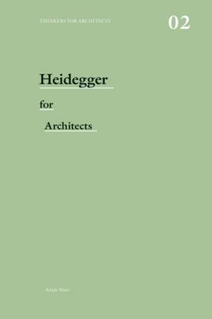 Heidegger for Architects de Adam Sharr