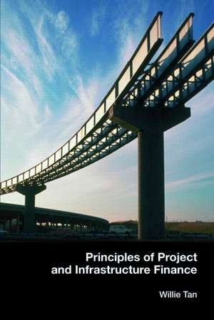 Principles of Project and Infrastructure Finance de Willie Tan