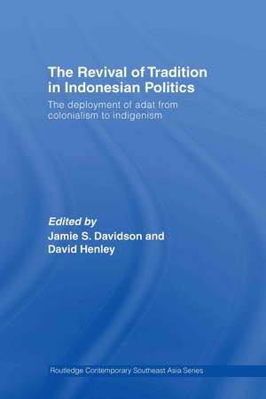 The Revival of Tradition in Indonesian Politics: The Deployment of Adat from Colonialism to Indigenism de Jamie Davidson