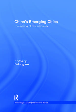 China's Emerging Cities: The Making of New Urbanism de Fulong Wu