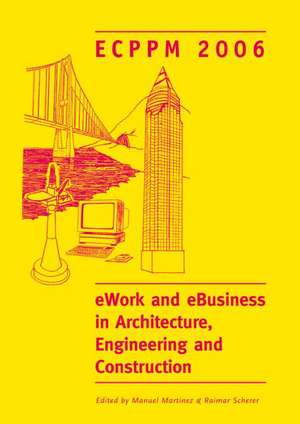 eWork and eBusiness in Architecture, Engineering and Construction. ECPPM 2006: European Conference on Product and Process Modelling 2006 (ECPPM 2006), Valencia, Spain, 13-15 September 2006 de Manuel Martinez