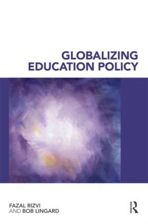 Globalizing Education Policy de Fazal Rizvi