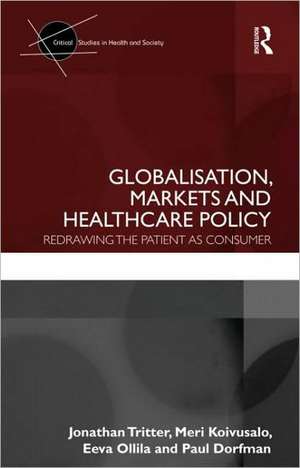 Globalisation, Markets and Healthcare Policy: Redrawing the Patient as Consumer de Jonathan Tritter