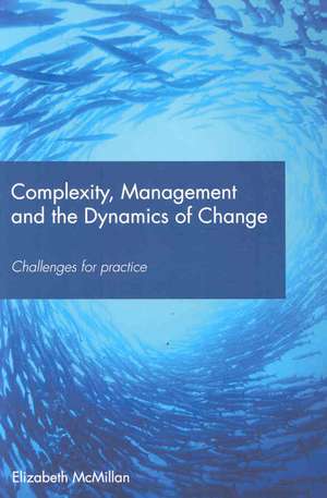 Complexity, Management and the Dynamics of Change: Challenges for Practice de Elizabeth McMillan